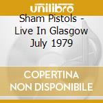 Sham Pistols - Live In Glasgow July 1979 cd