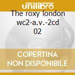 The roxy london wc2-a.v.-2cd 02 cd musicale di ARTISTI VARI