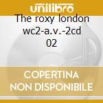 The roxy london wc2-a.v.-2cd 02 cd