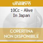 10Cc - Alive In Japan cd musicale di 10CC