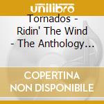 Tornados - Ridin' The Wind - The Anthology (2 Cd) cd musicale di Tornados
