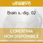 Brain s.-dig. 02 cd