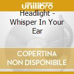 Headlight - Whisper In Your Ear cd