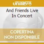And Friends Live In Concert cd