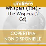 Whispers (The) - The Wispers (2 Cd) cd musicale di WHISPERS