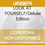 LOOK AT YOURSELF/Deluxe Edition cd