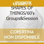 SHAPES OF THINGS/60's Groups&Session cd