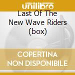Last Of The New Wave Riders (box) cd