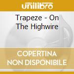 Trapeze - On The Highwire cd musicale di TRAPEZE
