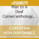 Man In A Deaf Corner/anthology 63-70 cd