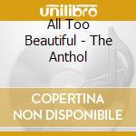 All Too Beautiful - The Anthol cd musicale di MARRIOTT STEVE