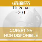Hit & run - 20 tr - cd