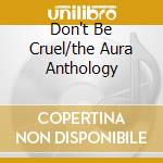 Don't Be Cruel/the Aura Anthology cd