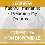 Faithfull,marianne - Dreaming My Dreams (remastered cd musicale di Marianne Faithfull