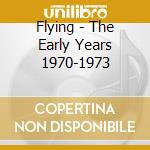 Flying - The Early Years 1970-1973 cd