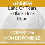 Lake Of Tears - Black Brick Road cd musicale di LAKE OF TEARS