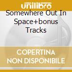 Somewhere Out In Space+bonus Tracks cd musicale di Ray Gamma