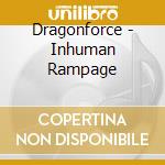 Dragonforce - Inhuman Rampage cd musicale di DRAGONFORCE