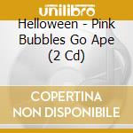 Helloween - Pink Bubbles Go Ape (2 Cd) cd