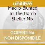 Madlib-Blunted In The Bomb Shelter Mix cd musicale di Madlib