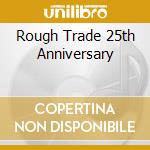 Rough Trade 25th Anniversary cd musicale di Rough Trade