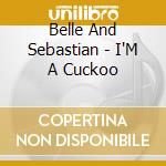 Belle And Sebastian - I'M A Cuckoo cd musicale di Belle And Sebastian
