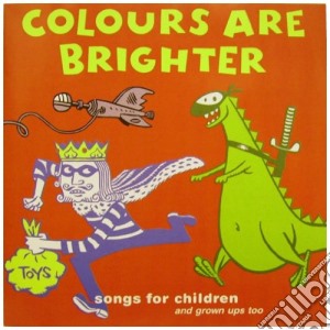Colours Are Brighter: Songs For Children And Grown Ups Too / Various cd musicale di ARTISTI VARI
