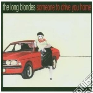 Long Blondes (The) - Someone To Drive You Home cd musicale di LONG BLONDES