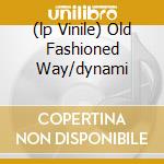 (lp Vinile) Old Fashioned Way/dynami cd