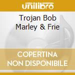 Trojan Bob Marley & Frie cd