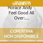 Horace Andy - Feel Good All Over: Anthology 1970-1976 cd musicale di ANDY HORACE