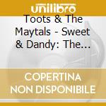 Toots & The Maytals - Sweet & Dandy: The Best cd musicale di TOOTS & THE MAYTALS