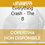 Everything Crash - The B cd