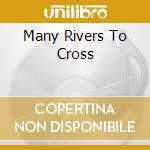 Many Rivers To Cross cd