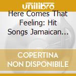 Here Comes That Feeling: Hit Songs Jamaican Style / Various (2 Cd)