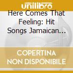 Here Comes That Feeling: Hit Songs Jamaican Style / Various (2 Cd) cd