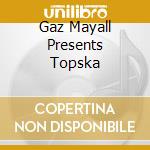Gaz Mayall Presents Topska cd musicale di AA.VV.