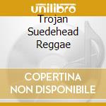 Trojan Suedehead Reggae cd