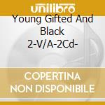 Young Gifted And Black 2-V/A-2Cd- cd