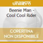 Beenie Man - Cool Cool Rider cd musicale di BEENIE MAN