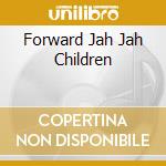 Forward Jah Jah Children cd