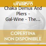 Chaka Demus And Pliers - Gal-Wine - The Early Years cd musicale di CHAKA DEMUS & PLIERS