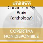 Cocaine In My Brain (anthology) cd musicale di DILLINGER