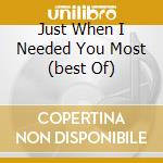 Just When I Needed You Most (best Of) cd