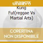 Kung Fu!(reggae Vs Martial Arts) cd musicale di V/A