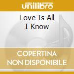 Love Is All I Know cd musicale di DILLON PHYLLIS