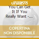You Can Get It If You Really Want - The cd