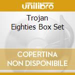 Trojan Eighties Box Set cd