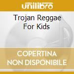 Trojan Reggae For Kids cd musicale di AA.VV.