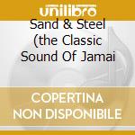 Sand & Steel (the Classic Sound Of Jamai cd